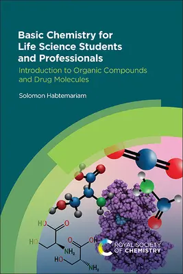 Chimie de bază pentru studenții și profesioniștii din domeniul științelor vieții: Introducere în compușii organici și moleculele medicamentelor - Basic Chemistry for Life Science Students and Professionals: Introduction to Organic Compounds and Drug Molecules