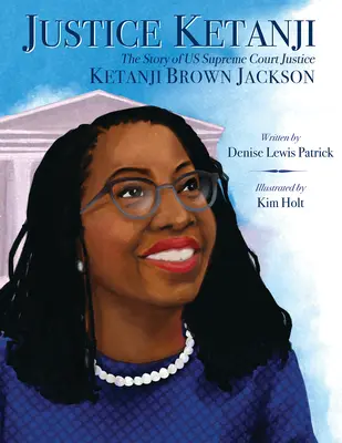 Justice Ketanji: Povestea judecătorului Ketanji Brown Jackson de la Curtea Supremă - Justice Ketanji: The Story of Us Supreme Court Justice Ketanji Brown Jackson