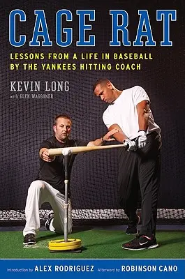 Cage Rat: Lecții de la o viață în baseball de către antrenorul de lovituri al echipei Yankees - Cage Rat: Lessons from a Life in Baseball by the Yankees Hitting Coach