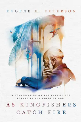 În timp ce regii pescarilor iau foc: O conversație despre căile lui Dumnezeu formată de cuvintele lui Dumnezeu - As Kingfishers Catch Fire: A Conversation on the Ways of God Formed by the Words of God