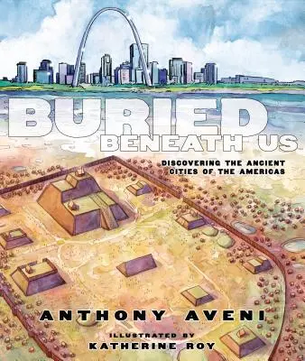 Buried Beneath Us: Descoperirea orașelor antice din America - Buried Beneath Us: Discovering the Ancient Cities of the Americas