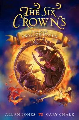 The Six Crowns: Foc peste Swallowhaven - The Six Crowns: Fire Over Swallowhaven