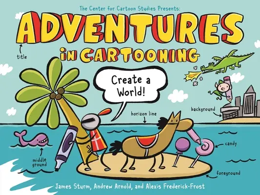Adventures in Cartooning: Creează o lume - Adventures in Cartooning: Create a World