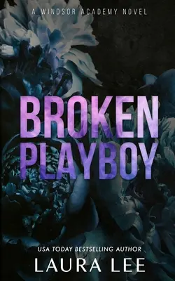 Broken Playboy - Ediție specială: O Academie Windsor Standalone Enemies-To-Lovers Romance - Broken Playboy - Special Edition: A Windsor Academy Standalone Enemies-To-Lovers Romance