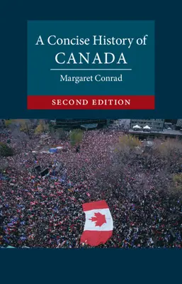 Istoria concisă a Canadei (Conrad Margaret (Universitatea din New Brunswick)) - Concise History of Canada (Conrad Margaret (University of New Brunswick))