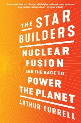 The Star Builders: Fuziunea nucleară și cursa pentru alimentarea planetei - The Star Builders: Nuclear Fusion and the Race to Power the Planet