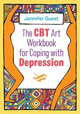 Cartea de lucru artistică CBT pentru a face față depresiei (The CBT Art Workbook for Coping with Depression) - The CBT Art Workbook for Coping with Depression