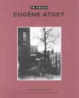În centrul atenției: Eugne Atget: Fotografii de la Muzeul J. Paul Getty - In Focus: Eugne Atget: Photographs from the J. Paul Getty Museum