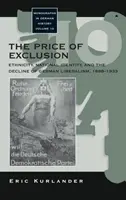 Prețul excluderii: Etnicitatea, identitatea națională și declinul liberalismului german, 1898-1933 - The Price of Exclusion: Ethnicity, National Identity, and the Decline of German Liberalism, 1898-1933