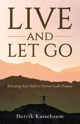Trăiește și lasă-te dus: Eliberează-te de stăpânire pentru a urma scopul lui Dumnezeu - Live and Let Go: Releasing Your Hold to Pursue God's Purpose