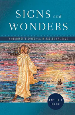 Semne și minuni: Un ghid pentru începători cu privire la minunile lui Iisus - Signs and Wonders: A Beginner's Guide to the Miracles of Jesus
