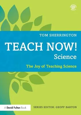 Teach Now! Science: Bucuria de a preda știința - Teach Now! Science: The Joy of Teaching Science