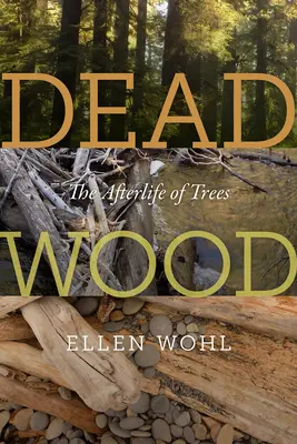 Dead Wood: Viața de apoi a copacilor - Dead Wood: The Afterlife of Trees