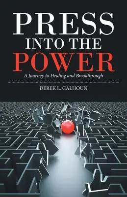 Intrați în putere: O călătorie către vindecare și descoperire - Press into the Power: A Journey to Healing and Breakthrough