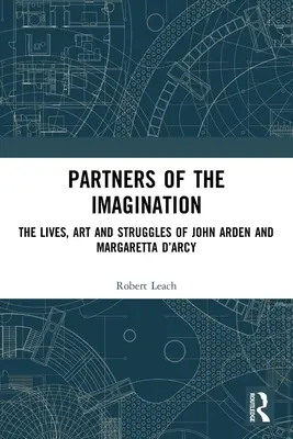 Parteneri ai imaginației: The Lives, Art and Struggles of John Arden and Margaretta d'Arcy - Partners of the Imagination: The Lives, Art and Struggles of John Arden and Margaretta d'Arcy