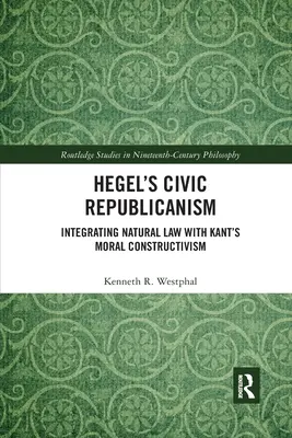 Republicanismul civic al lui Hegel: Integrarea legii naturale cu constructivismul moral al lui Kant - Hegel's Civic Republicanism: Integrating Natural Law with Kant's Moral Constructivism