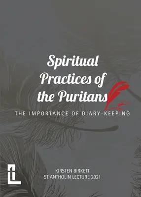 Practicile spirituale ale puritanilor: Importanța de a ține un jurnal - Spiritual Practices of the Puritans: The Importance of Diary-keeping