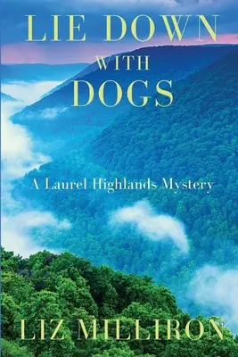 Lie Down With Dogs: Un mister Laurel Highlands - Lie Down With Dogs: A Laurel Highlands Mystery