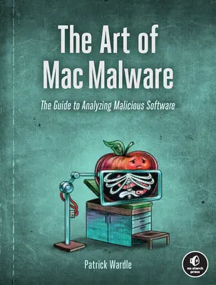 Arta Mac Malware: Ghidul de analiză a software-ului malițios - The Art of Mac Malware: The Guide to Analyzing Malicious Software