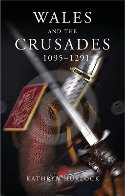Țara Galilor și cruciadele: C.1095-1291 - Wales and the Crusades: C.1095-1291