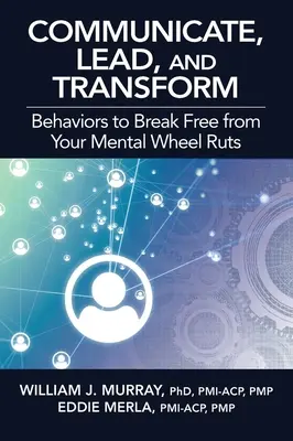 Comunică, conduce și transformă: Comportamente pentru a vă elibera de roțile mentale - Communicate, Lead, and Transform: Behaviors to Break Free from Your Mental Wheel Ruts