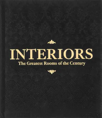 Interioare, cele mai grozave camere ale secolului (Black Edition) - Interiors, the Greatest Rooms of the Century (Black Edition)