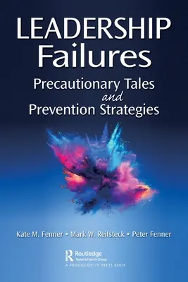 Eșecuri în leadership: Povești de precauție și strategii de prevenire - Leadership Failures: Precautionary Tales and Prevention Strategies