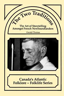 Cele două tradiții: Arta de a spune povești printre francezii din Newfoundland - The Two Traditions: The Art of Storytelling Amongst French Newfoundlanders