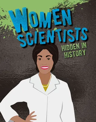 Femeile de știință ascunse în istorie - Women Scientists Hidden in History