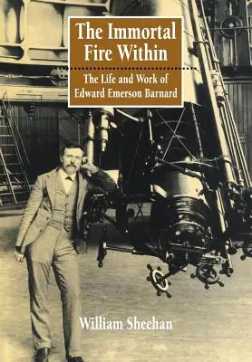 The Immortal Fire Within: Viața și opera lui Edward Emerson Barnard - The Immortal Fire Within: The Life and Work of Edward Emerson Barnard