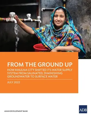 From the Ground Up: Cum și-a schimbat orașul Khulna sistemul de alimentare cu apă de la apele subterane salinizate, în scădere, la apele de suprafață - From the Ground Up: How Khulna City Shifted Its Water Supply System from Salinated, Diminishing Groundwater to Surface Water