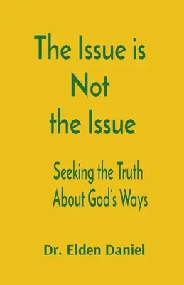 Problema nu este problema: Seeking the Truth About God's Ways - The Issue is Not the Issue: Seeking the Truth About God's Ways