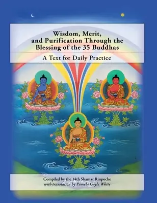 Înțelepciune, merit și purificare prin binecuvântarea celor 35 de Buddhas: Un text pentru practica zilnică - Wisdom, Merit, and Purification Through the Blessing of the 35 Buddhas: A Text for Daily Practice
