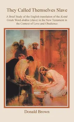 Ei își spuneau sclavi: Un scurt studiu al traducerii în engleză a cuvântului grecesc koin Dolos (sclav) în Noul Testament în contextul L - They Called Themselves Slave: A Brief Study of the English Translation of the Koin Greek Word Dolos (Slave) in the New Testament in the Context of L