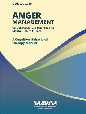 Anger Management for Substance Use Disorder and Mental Health Clients: A Cognitive-Behavioral Therapy Manual