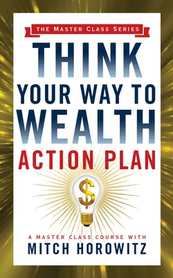 Planul de acțiune Think Your Way to Wealth (Seria Master Class) - Think Your Way to Wealth Action Plan (Master Class Series)
