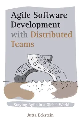 Agile Software Development with Distributed Teams: Menținerea agilității într-o lume globală - Agile Software Development with Distributed Teams: Staying Agile in a Global World