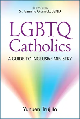 Catolicii LGBTQ: Un ghid pentru o slujire incluzivă - LGBTQ Catholics: A Guide to Inclusive Ministry