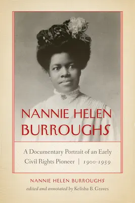 Nannie Helen Burroughs: Un portret documentar al unei pioniere a drepturilor civile, 1900-1959 - Nannie Helen Burroughs: A Documentary Portrait of an Early Civil Rights Pioneer, 1900-1959