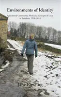 Mediile identității: Comunitatea agricolă, munca și conceptele de localitate în Yorkshire, 1918-2018 - Environments of Identity: Agricultural Community, Work and Concepts of Local in Yorkshire, 1918-2018