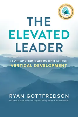 The Elevated Leader: Ridicați-vă nivelul de leadership prin dezvoltare verticală - The Elevated Leader: Level Up Your Leadership Through Vertical Development