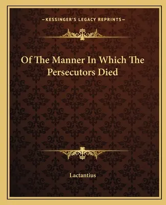 Despre felul în care au murit persecutorii - Of the Manner in Which the Persecutors Died
