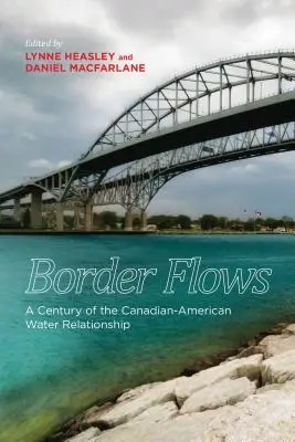 Fluxuri de frontieră: Un secol de relații canadiano-americane în domeniul apei - Border Flows: A Century of the Canadian-American Water Relationship