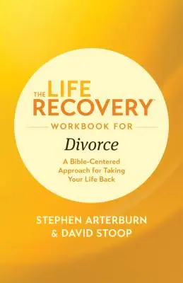 Manualul de recuperare a vieții pentru divorț: O abordare centrată pe Biblie pentru a-ți lua viața înapoi - The Life Recovery Workbook for Divorce: A Bible-Centered Approach for Taking Your Life Back
