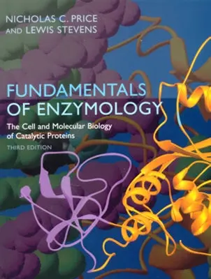 Bazele enzimologiei: Biologia celulară și moleculară a proteinelor catalitice - Fundamentals of Enzymology: The Cell and Molecular Biology of Catalytic Proteins
