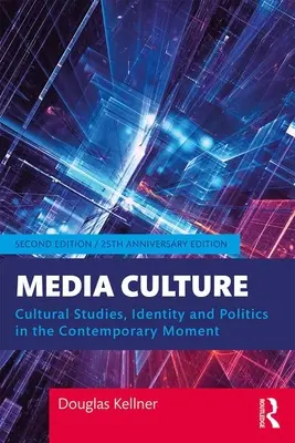 Cultura mediatică: Studii culturale, identitate și politică în momentul contemporan (Cultural Studies, Identity, and Politics in the Contemporary Moment) - Media Culture: Cultural Studies, Identity, and Politics in the Contemporary Moment