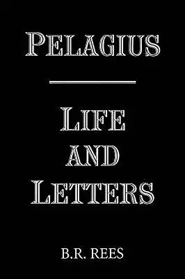 Pelagius: Viață și scrisori - Pelagius: Life and Letters