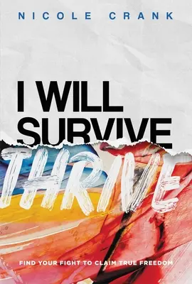 I Will Thrive: Găsește-ți lupta pentru a revendica adevărata libertate - I Will Thrive: Find Your Fight to Claim True Freedom