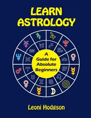 Învață astrologie: Un ghid pentru începători absoluți - Learn Astrology: A Guide for Absolute Beginners