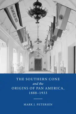 Conul de Sud și originile Panamericii, 1888-1933 - The Southern Cone and the Origins of Pan America, 1888-1933